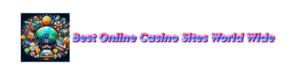 Best Online Casino sites World Wide